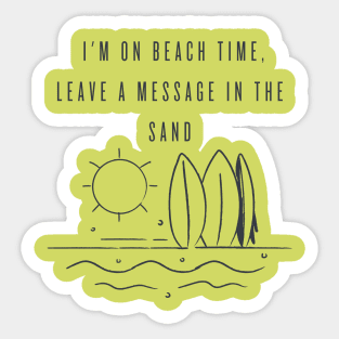 I'm on beach time, leave a message in the sand Sticker